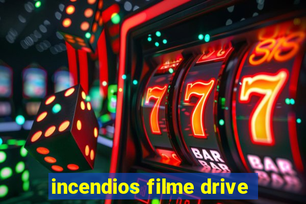 incendios filme drive